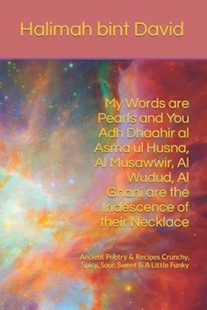 My Words are Pearls and You Adh Dhaahir al Asma ul Husna, Al Musawwir, Al Wudud, Al Ghani are the Iridescence of their Necklace: Ancient Poetry & Reci