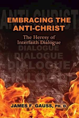 Embracing the Anti-Christ: The Heresy of Interfaith Dialogue