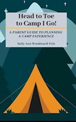 Head to Toe to Camp I Go!: A Parent Guide to Planning a Camp Experience 