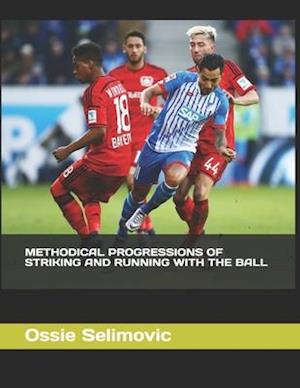 Methodical Progressions of Striking and Running with the Ball