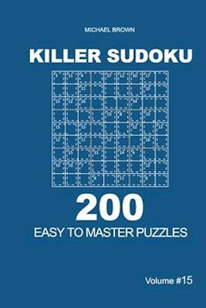 Killer Sudoku - 200 Easy to Master Puzzles 9x9 (Volume 15)