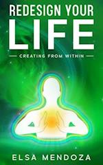 REDESIGN YOUR LIFE: Creating From Within 