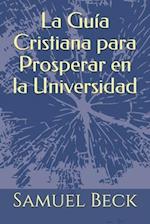 La Guia Cristiana para Prosperar en la Universidad