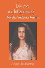 DIVINE INDIFFERENCE: Advaita Vedanta poems 