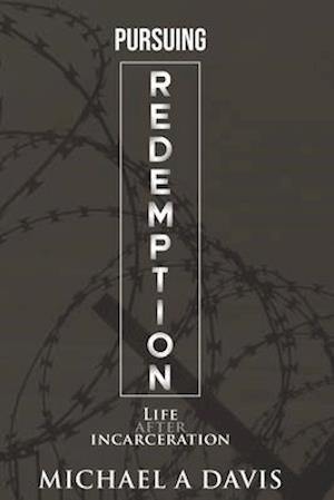 Pursuing Redemption: Life After Incarceration