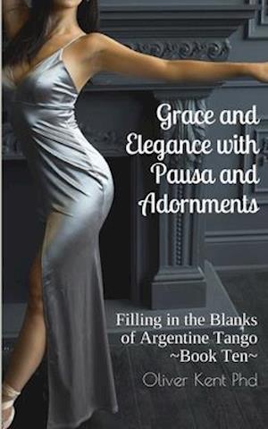 Grace and Elegance with Pausa and Adornments: Filling in the Blanks of Argentine Tango