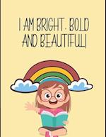 I Am Bright, Bold and Beautiful