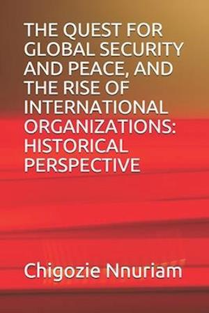 The Quest for Global Security and Peace, and the Rise of International Organizations