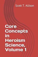 Core Concepts in Heroism Science, Volume 1