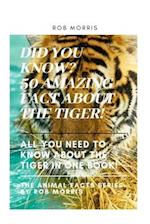 DID YOU KNOW? 50 AMAZING FACT ABOUT THE TIGER!: DID YOU KNOW?, INTERESTING FACT ABOUT THE TIGERS, FACT ABOUT TIGERS, 50 FACT ABOUT TIGERS. 