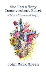 She Had a Very Inconvenient Heart: A Tale of Love and Magic 