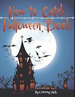 How to Catch Halloween Book: Coloring Book for kids Ages 4-8 - A Spooky Coloring Book For Creative Children 