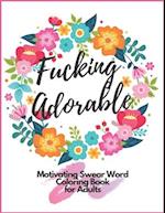 Fucking Adorable Motivating Swear Word Coloring Book For Adults