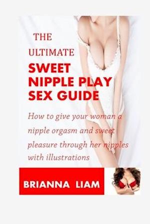 The Ultimate Sweet Nipple Play Sex Guide