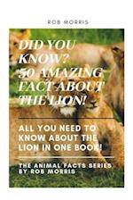 DID YOU KNOW? 50 AMAZING FACT ABOUT THE LION!: DID YOU KNOW?, INTERESTING FACTS ABOUT THE LION, AWESOME FACTS ABOUT THE LION, LION FACTS. 