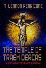 THE TEMPLE OF TRAEH DERCAS: A Catholic Science Fiction 