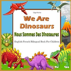 We Are Dinosaurs Nous Sommes Des Dinosaures English-French Bilingual Book For Children