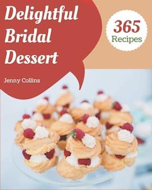 365 Delightful Bridal Dessert Recipes