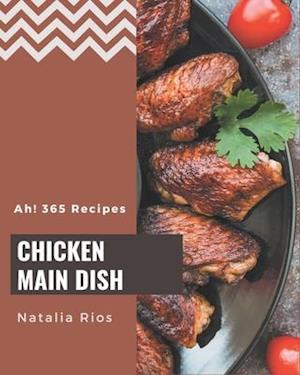 Ah! 365 Chicken Main Dish Recipes