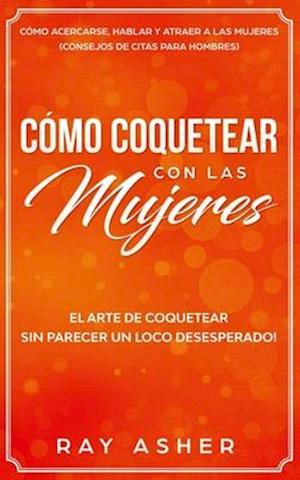 Cómo Coquetear con las Mujeres