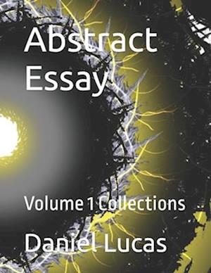 Abstract Essay: Volume 1 Universe