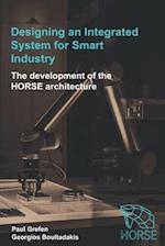Designing an Integrated System for Smart Industry: The Development of the HORSE Architecture 