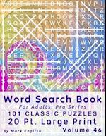 Word Search Book For Adults: Pro Series, 101 Classic Puzzles, 20 Pt. Large Print, Vol. 46 
