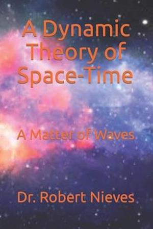 A Dynamic Theory of Space-Time: A Matter of Waves