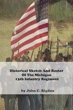 Historical Sketch And Roster Of The Michigan 13th Infantry Regiment