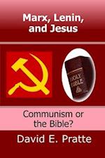 Marx, Lenin, and Jesus:: Communism or the Bible? 