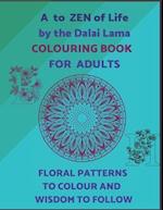 A To ZEN Of Life By The Dalai Lama Colouring Book For Adults. Floral Patterns To Colour And Wisdom To Follow.