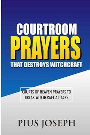 Courtroom Prayers that Destroy Witchcraft