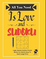 All You Need Is Love And Sudoku: Logic Games Sudoku Puzzle Books For Adults Easy To Hard Large Print 