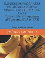 IMPUESTOS FEDERALES EN MÉXICO, NUEVA VISIÓN Y REFORMAS EN LA 4T Tomo III de VI Impuestos al Consumo (IVA e IEPS) Personas Morales, Empresas Productiva