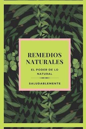 REMEDIOS NATURALES El poder de lo natural