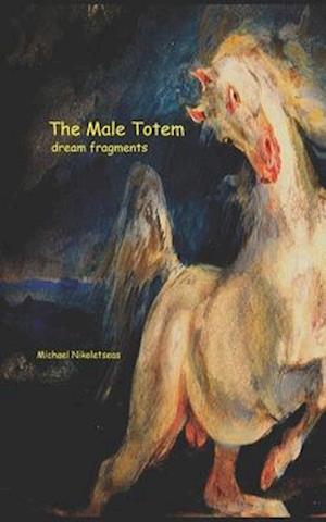 THE MALE TOTEM: Dream Fragments