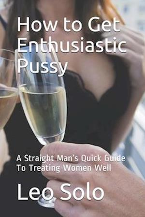 How to Get Enthusiastic Pussy