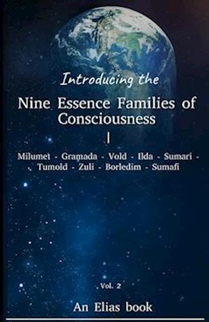 Introducing the 'Nine Essence Families of Consciousness.' Vol 2. An Elias book