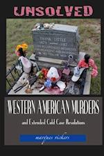 Unsolved Western American Murders and Extended Cold Case Resolutions: California, Oregon, Washington, Northern Idaho and Montana Murders 