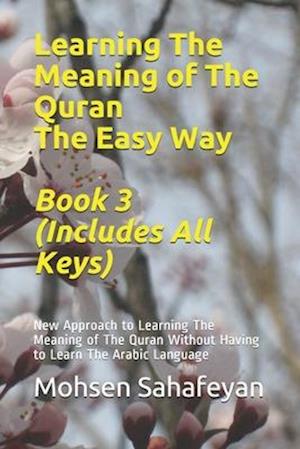 Learning The Meaning of The Quran The Easy Way Book 3 (Includes All Keys) : New Approach to Learning The Meaning of The Quran Without Having to Learn