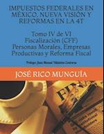 IMPUESTOS FEDERALES EN MÉXICO, NUEVA VISIÓN Y REFORMAS EN LA 4T Tomo IV de VI Fiscalización (CFF) Personas Morales, Empresas Productivas y Reforma Fis