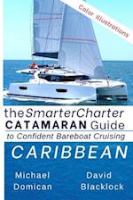 The SmarterCharter CATAMARAN Guide: Caribbean: Insiders' tips for confident BAREBOAT cruising 