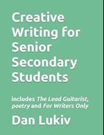 Creative Writing for Senior Secondary Students: includes The Lead Guitarist, poetry and For Writers Only 