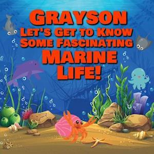 Grayson Let's Get to Know Some Fascinating Marine Life!