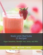 Nosh with Chef Julie 25 Recipes