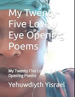 My Twenty-Five Lovely Eye Opening Poems: My Twenty Five Lovely Eye Opening Poems 