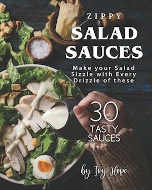 Zippy Salad Sauces: Make your Salad Sizzle with Every Drizzle of these 30 Tasty Sauces