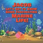 Jacob Let's Get to Know Some Fascinating Marine Life!