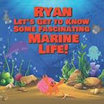 Ryan Let's Get to Know Some Fascinating Marine Life!