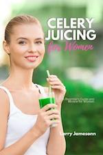 Celery Juicing: A Beginner's Guide and Review for Women 